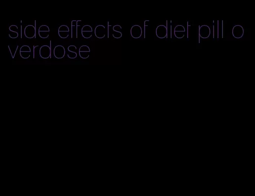 side effects of diet pill overdose
