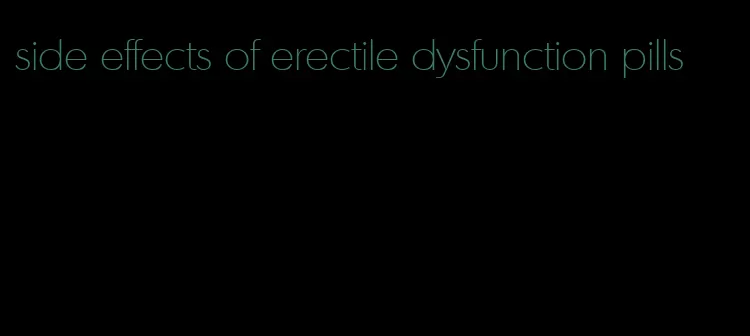 side effects of erectile dysfunction pills