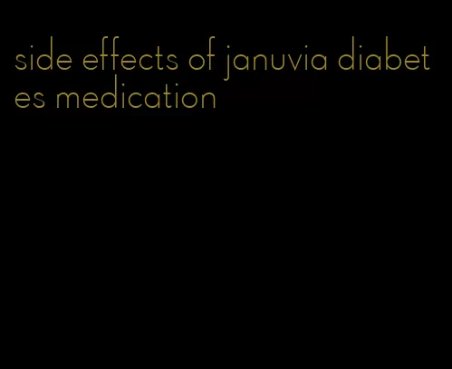 side effects of januvia diabetes medication