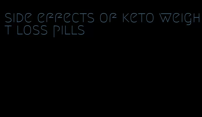 side effects of keto weight loss pills