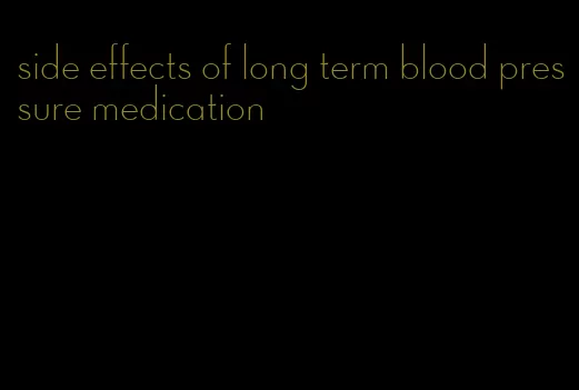 side effects of long term blood pressure medication