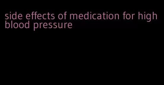 side effects of medication for high blood pressure