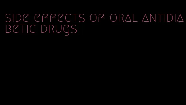 side effects of oral antidiabetic drugs