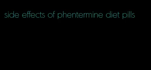 side effects of phentermine diet pills