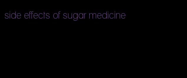 side effects of sugar medicine