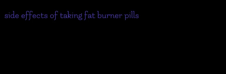 side effects of taking fat burner pills