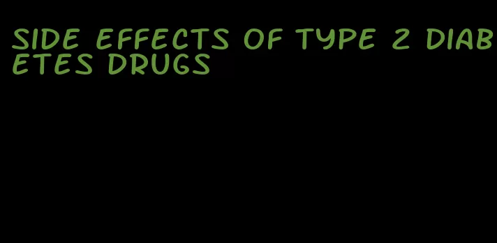 side effects of type 2 diabetes drugs