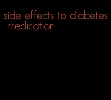 side effects to diabetes medication