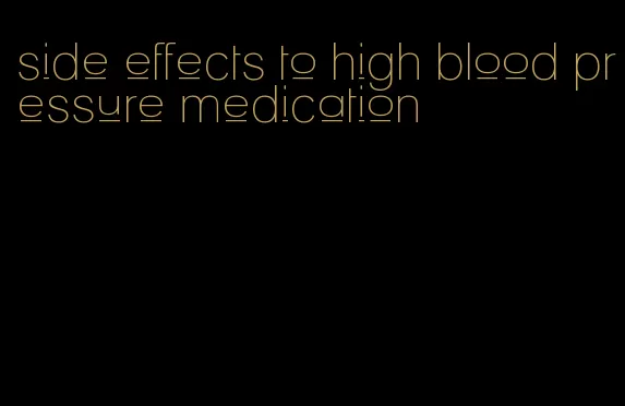 side effects to high blood pressure medication