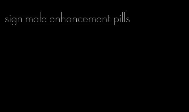 sign male enhancement pills