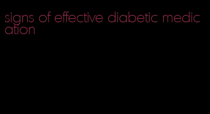 signs of effective diabetic medication