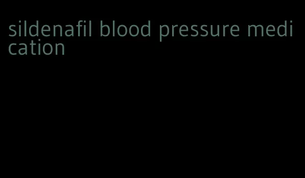 sildenafil blood pressure medication