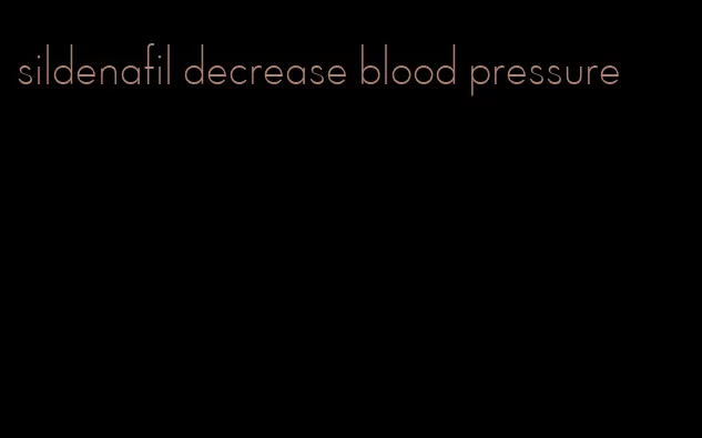 sildenafil decrease blood pressure