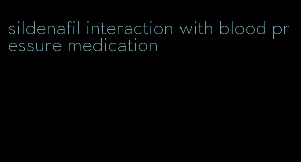 sildenafil interaction with blood pressure medication