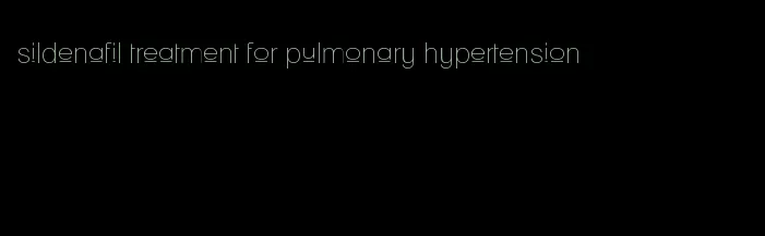 sildenafil treatment for pulmonary hypertension