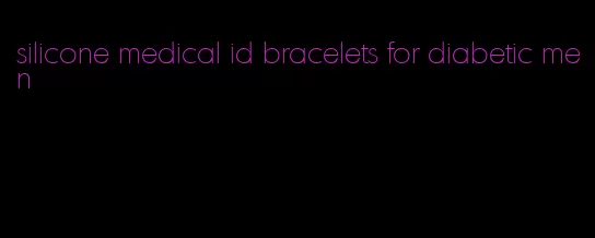 silicone medical id bracelets for diabetic men