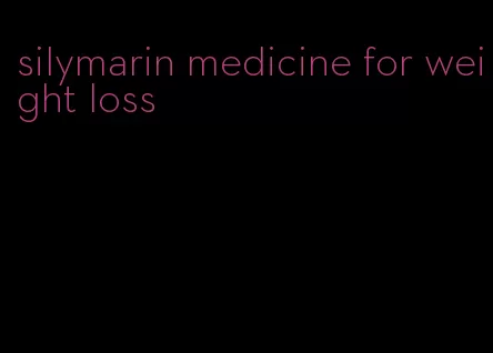 silymarin medicine for weight loss