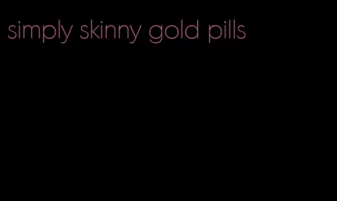 simply skinny gold pills