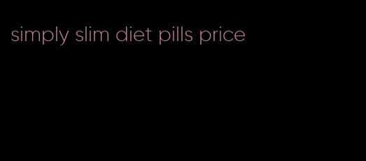 simply slim diet pills price
