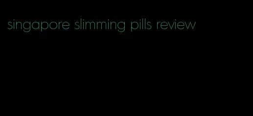 singapore slimming pills review