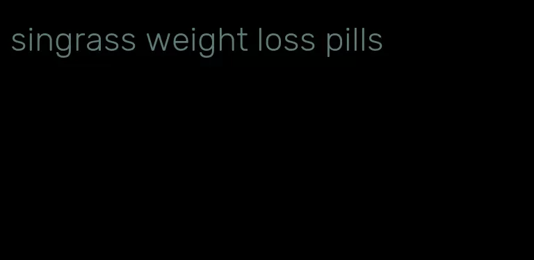 singrass weight loss pills