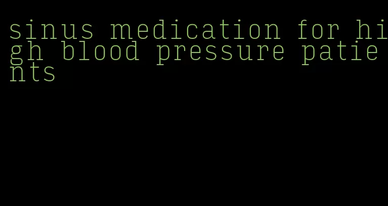 sinus medication for high blood pressure patients