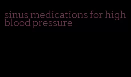 sinus medications for high blood pressure