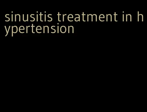 sinusitis treatment in hypertension