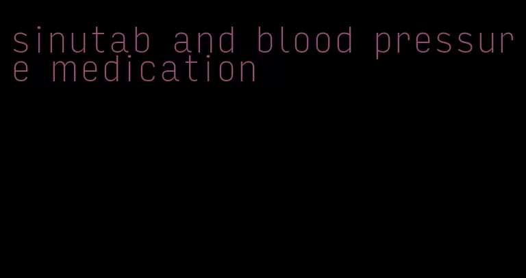 sinutab and blood pressure medication