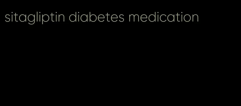sitagliptin diabetes medication