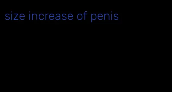 size increase of penis