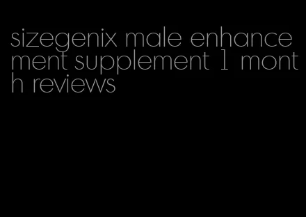 sizegenix male enhancement supplement 1 month reviews
