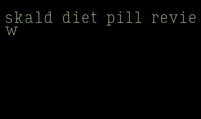 skald diet pill review
