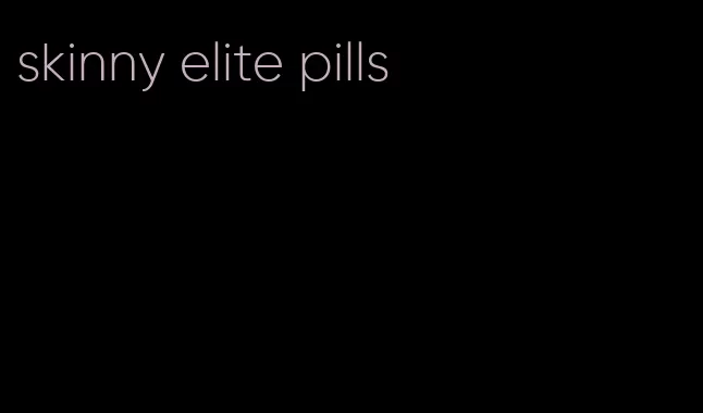 skinny elite pills