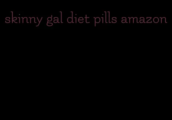 skinny gal diet pills amazon
