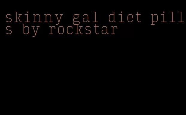 skinny gal diet pills by rockstar