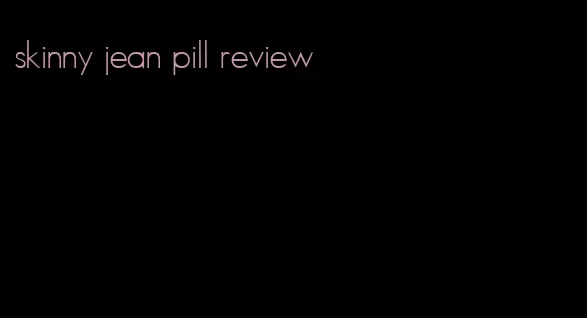 skinny jean pill review