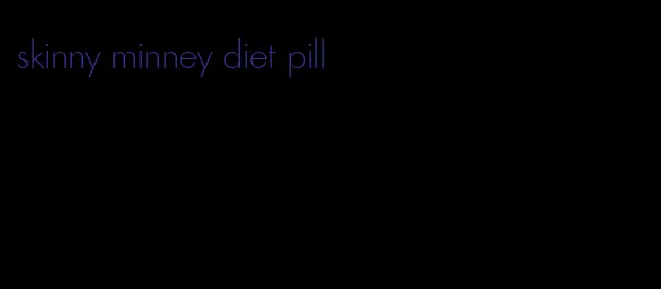 skinny minney diet pill