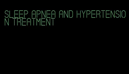 sleep apnea and hypertension treatment