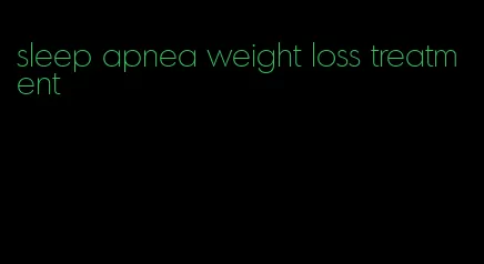 sleep apnea weight loss treatment