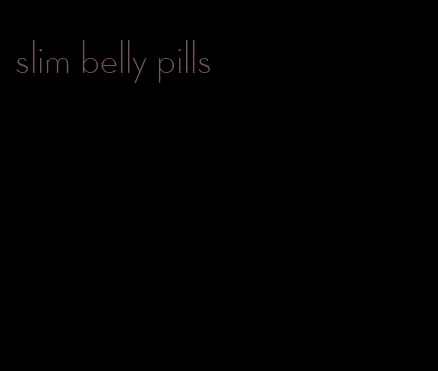 slim belly pills