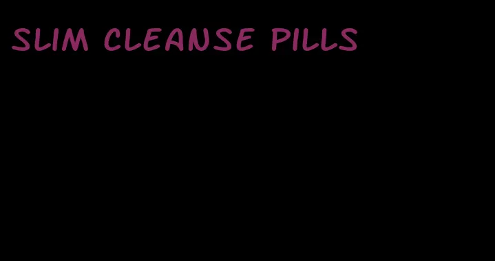 slim cleanse pills