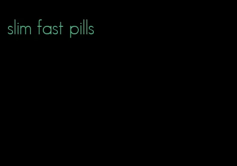 slim fast pills