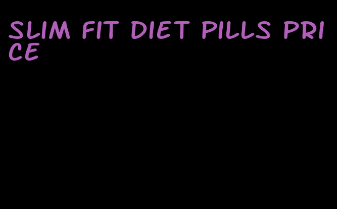 slim fit diet pills price