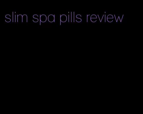 slim spa pills review
