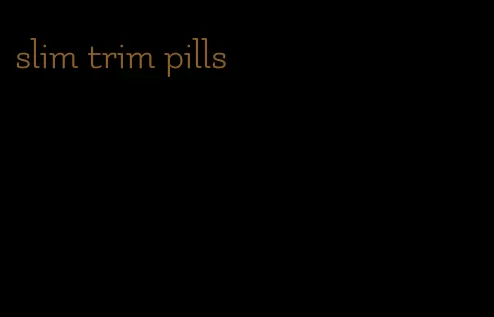 slim trim pills