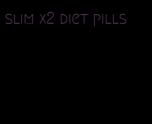 slim x2 diet pills