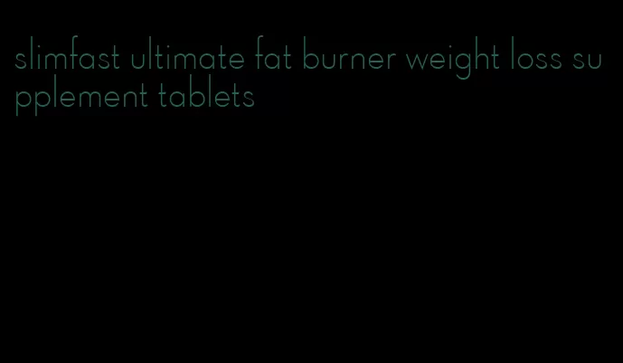 slimfast ultimate fat burner weight loss supplement tablets