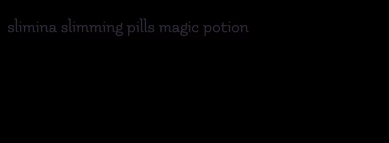 slimina slimming pills magic potion