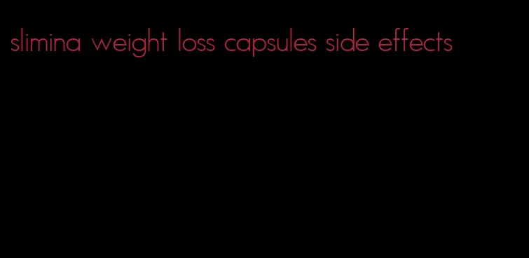 slimina weight loss capsules side effects